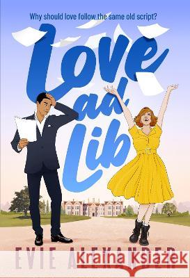Love ad Lib: A Fake Relationship, Grumpy Sunshine, Small Town, Steamy Romcom Evie Alexander 9781914473272