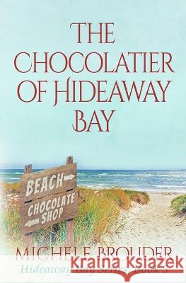 The Chocolatier of Hideaway Bay ( Hideaway Bay Book 6) Michele Brouder Jessica Peirce  9781914476327 Michele Brouder