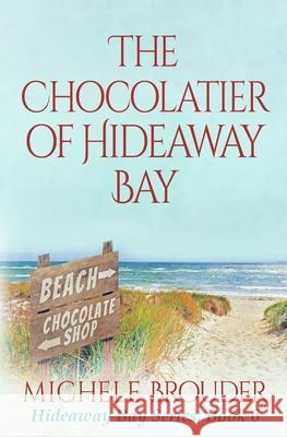 The Chocolatier of Hideaway Bay ( Hideaway Bay Book 6) Michele Brouder Jessica Peirce  9781914476327 Michele Brouder