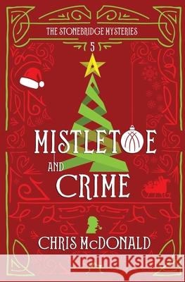 Mistletoe and Crime: A modern cosy mystery with a classic crime feel Chris McDonald 9781914480096 Red Dog Press