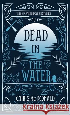 Dead in the Water: A modern cosy mystery with a classic crime feel Chris McDonald 9781914480461 Red Dog Press