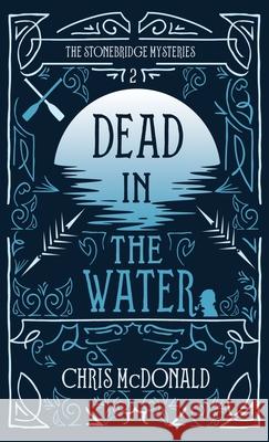 Dead in the Water: A modern cosy mystery with a classic crime feel Chris McDonald 9781914480461