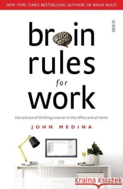 Brain Rules for Work: the science of thinking smarter in the office and at home John Medina 9781914484179