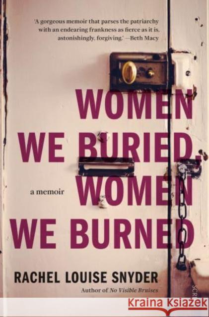 Women We Buried, Women We Burned: a memoir Rachel Louise Snyder 9781914484315 Scribe Publications