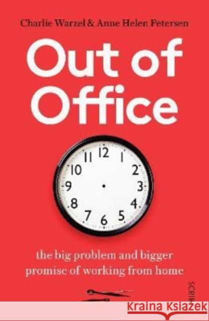 Out of Office: the big problem and bigger promise of working from home Charlie Warzel 9781914484759 Scribe Publications