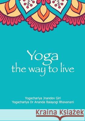 Yoga the Way to Live Yogachariya Surender Jnandev Yogacharya Ananda Bhavanani  9781914485077 Gurukula, UK