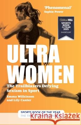 Ultra Women: The Trailblazers Defying Sexism in Sport Lily Canter Emma Wilkinson 9781914487095 Canbury Press
