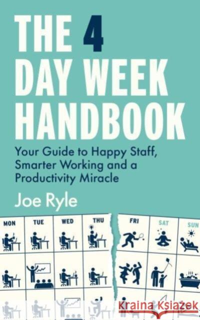 The 4 Day Week Handbook: Your Guide to Happy Staff, Smarter Working and a Productivity Miracle Joe Ryle 9781914487194 Canbury Press