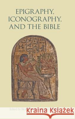 Epigraphy, Iconography, and the Bible Meir Lubetski Edith Lubetski 9781914490026