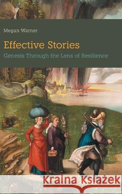 Effective Stories: Genesis Through the Lens of Resilience Megan Warner   9781914490309 Sheffield Phoenix Press Ltd