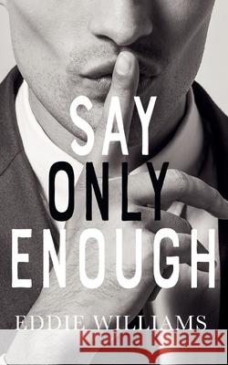 Say Only Enough Eddie Williams 9781914498114 Clink Street Publishing