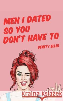 Men I Dated So You Don't Have To Verity Ellis 9781914498459 Clink Street Publishing