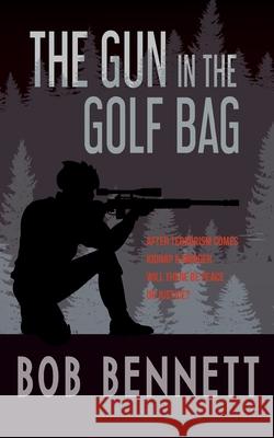 The Gun In The Golf Bag Bob Bennett 9781914498497 Clink Street Publishing