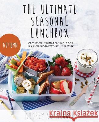 The Ultimate Seasonal Lunchbox Audrey Schaerrer 9781914498848 Clink Street Publishing