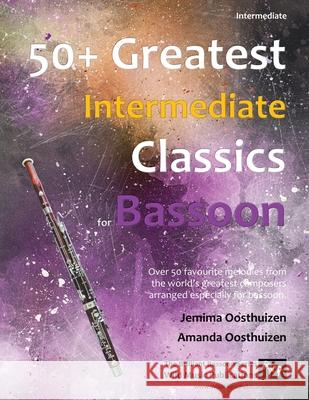 50+ Greatest Intermediate Classics for Bassoon: Instantly recognisable tunes by the world's greatest composers arranged for the intermediate bassoon p Jemima Oosthuizen Amanda Oosthuizen 9781914510137 Wild Music Publications