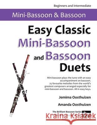 Easy Classic Mini-Bassoon and Bassoon Duets: 25 favourite melodies by the world's greatest composers where the mini-bassoon plays the tune and bassoon Jemima Oosthuizen Amanda Oosthuizen 9781914510168 Wild Music Publications