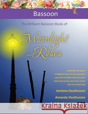 The Brilliant Bassoon book of Moonlight and Roses: Romantic solos, duets, and pieces with easy piano. All tunes are in easy keys, and arranged especia Jemima Oosthuizen Amanda Oosthuizen 9781914510243 Wild Music Publications