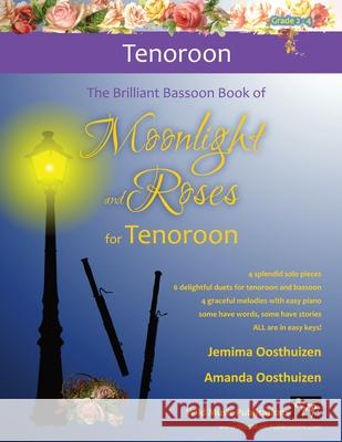 The Brilliant Bassoon book of Moonlight and Roses for Tenoroon: Romantic solos, duets (with bassoon) and pieces with easy piano arranged especially fo Jemima Oosthuizen Amanda Oosthuizen 9781914510250 Wild Music Publications