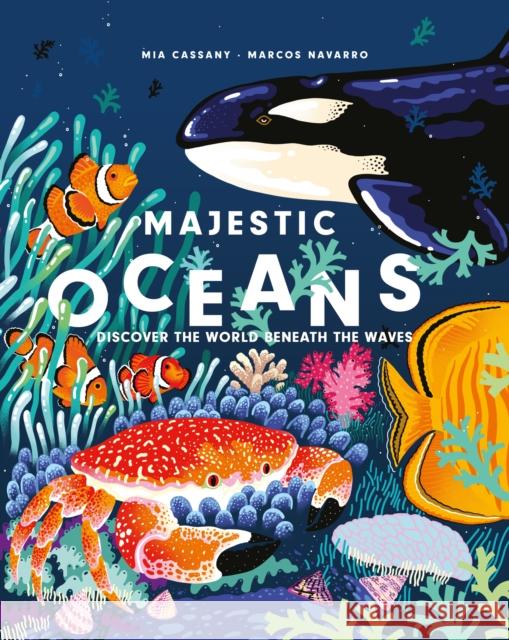 Majestic Oceans: Discover the World Beneath the Waves Mia Cassany 9781914519147