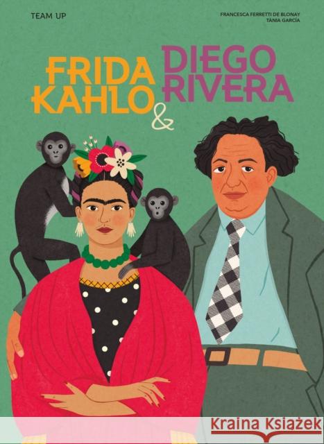 Team Up: Frida Kahlo & Diego Rivera Francesca Ferretti de Blonay 9781914519826