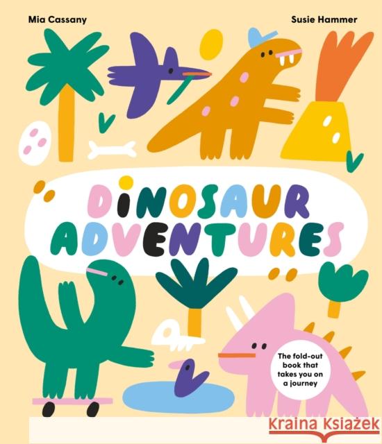 Dinosaur Adventures: The fold-out book that takes you on a journey Mia Cassany 9781914519918