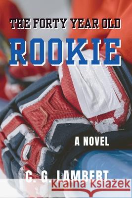 The Forty Year Old Rookie C. G. Lambert 9781914531064 Clamp Limited