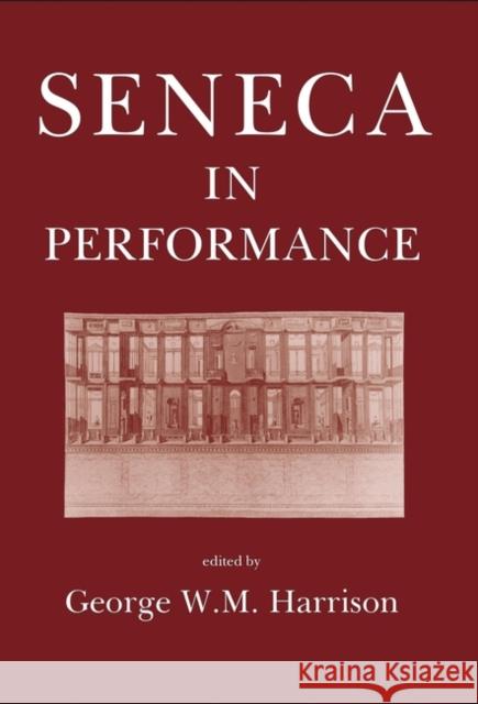 Seneca in Performance Dr George W. M. Harrison (Carleton Unive   9781914535345 Classical Press of Wales