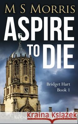 Aspire To Die: An Oxford Murder Mystery M S Morris 9781914537004 Landmark Media