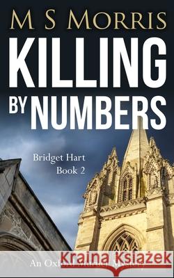Killing by Numbers: An Oxford Murder Mystery M. S. Morris 9781914537028 Landmark Media