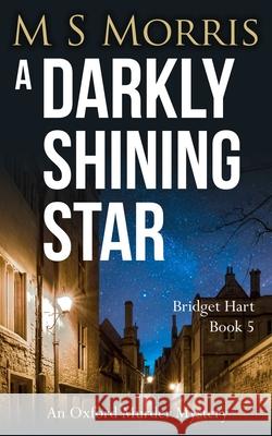 A Darkly Shining Star: An Oxford Murder Mystery M S Morris 9781914537080 Landmark Media