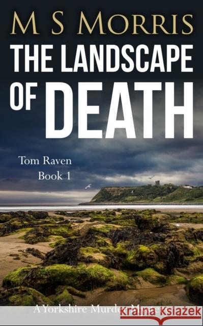 The Landscape of Death: A Yorkshire Murder Mystery M S Morris   9781914537226 Landmark Media