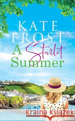 A Starlit Summer: (A Romantic Escape Book) Kate Frost 9781914544002 Lemon Tree Press