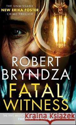 Fatal Witness: The unmissable new Erika Foster crime thriller! Robert Bryndza   9781914547072 Raven Street Publishing