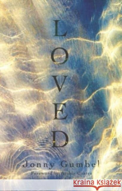 Loved: Knowing the love of God and how that changes absolutely everything Jonny Gumbel 9781914553127 Muddy Pearl