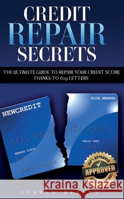 Credit Repair Secrets: The Ultimate Guide To Repair Your Credit Score Thanks To 609 Letters Andrew Bennet 9781914554025 Andrew Bennet