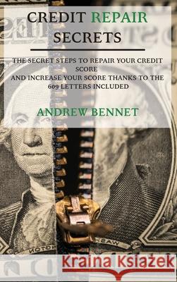 Credit Repair Secrets: The Secret Steps To Repair Your Credit Score And Increase Your Score Thanks To The 609 Letters Included Andrew Bennet 9781914554100 Andrew Bennet