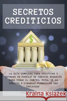 Secretos Crediticios: La guía completa para verificar y reparar un puntaje de crédito negativo para tomar el control total de su crédito y f Bennet, Andrew 9781914554131 Andrew Bennet