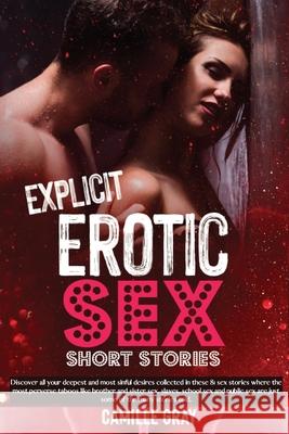 Explicit Erotic Sex Short Stories: Discover all your deepest and most sinful desires collected in these 81 sex stories where the most perverse taboos Camille Gray 9781914554223 Camille Gray