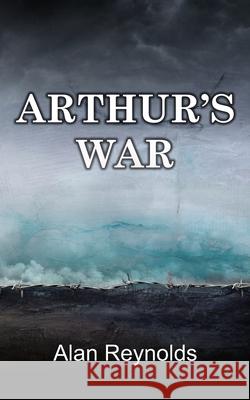Arthur's War Alan Reynolds 9781914560385 Fisher King Publishing