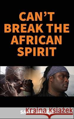 Can\'t Break the African Spirit Sam P. Jalloh 9781914560491 Fisher King Publishing