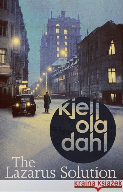 The Lazarus Solution: The compulsive, breathtaking new historical thriller from the Godfather of Nordic Noir Kjell Ola Dahl 9781914585685 Orenda Books