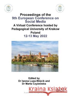 Proceedings of the 9th European Conference on Social Media Iwona Lupa-Wójcik 9781914587306