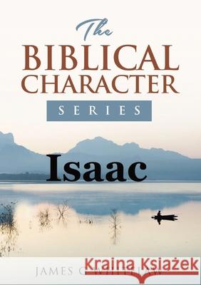 Isaac: The Biblical Character Series James G. Whitelaw 9781914590054 Swackie Ltd