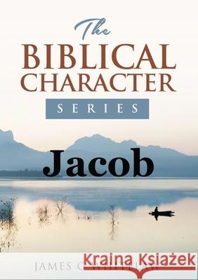 Jacob (Biblical Characters Series) James G. Whitelaw 9781914590122