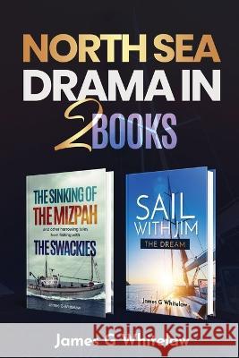 North Sea Drama in 2 Books: The sinking of the Mizpah and Sail with Jim James G Whitelaw   9781914590177 Swackie Ltd