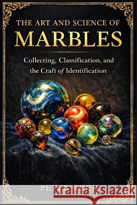 The Art and Science of Marbles Peter Rock 9781914591099