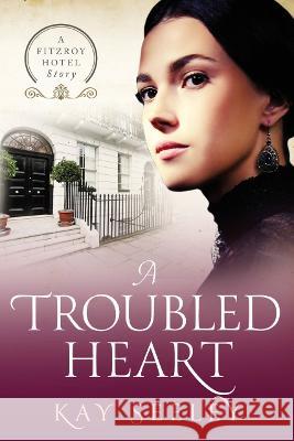 A Troubled Heart Kay Seeley   9781914592096 Enterprise Books