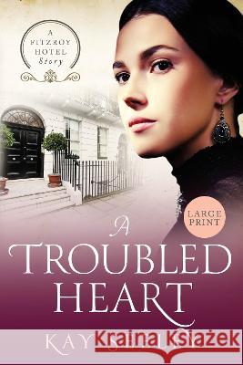 A Troubled Heart: Large Print Edition Kay Seeley   9781914592102 Enterprise Books