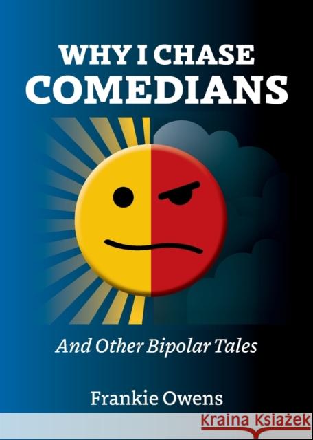 Why I Chase Comedians: And Other Bipolar Tales Frankie Owens 9781914603082 Waterside Press