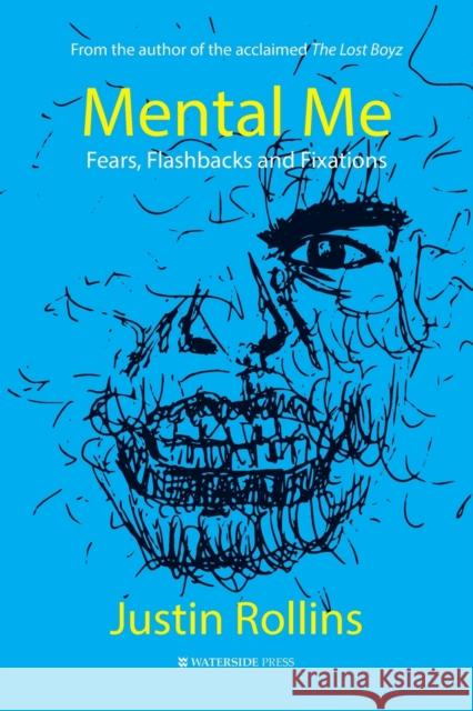 Mental Me: Fears, Flashbacks and Fixations Justin Rollins 9781914603112 Waterside Press
